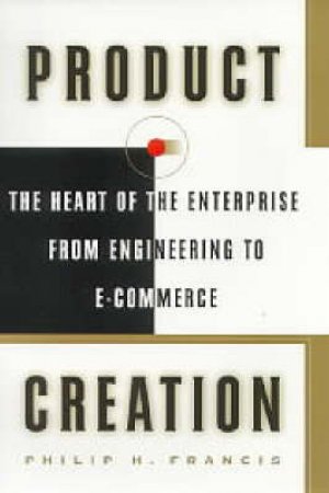 Product Creation: From Engineering to e-Commerce by Philip Francis