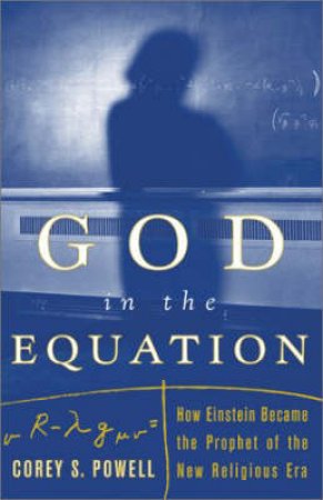 God In The Equation: How Einstein Became The Prophet Of The New Religious Era by Corey S Powell