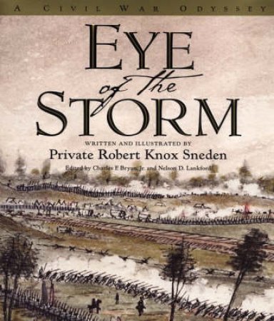 Eye Of The Storm: A Civil War Odyssey by Robert Knox Sneden