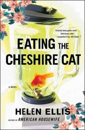 Eating The Cheshire Cat by Helen Ellis