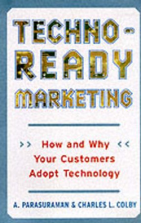 Techno-Ready Marketing by A Parasuraman & Charles L Colby