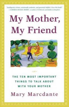 My Mother, My Friend by Mary Marcdante