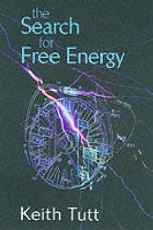 The Search For Free Energy by Keith Tutt