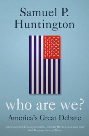 Who Are We? America's Great Debate by Samuel Huntington