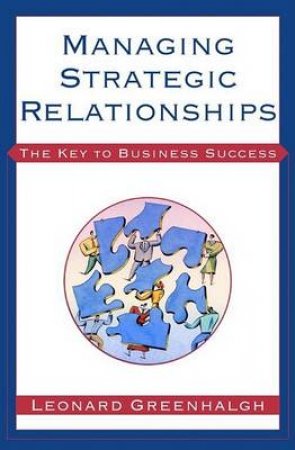 Managing Strategic Relationships by Leonard Greenhalgh