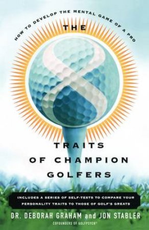 The 8 Traits Of Champion Golfers by Dr Deborah Graham & Jon Stabler