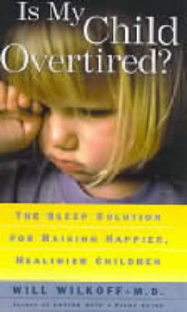 Is My Child Overtired? by William Wilkoff