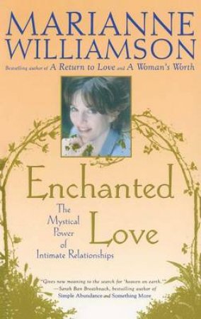 Enchanted Love: The Mystical Power Of Intimate Relationships by Marianne Williamson