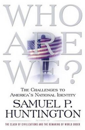 Who Are We?: America's Crisis Of National Identity by Samuel P Huntington