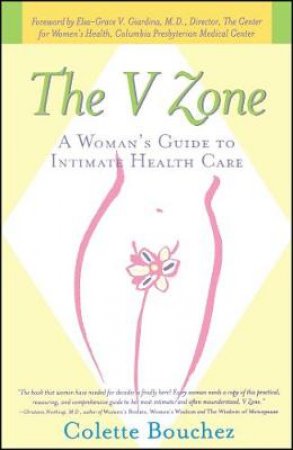 The V Zone: A Woman's Guide To Intimate Health Care by Colette Bouchez