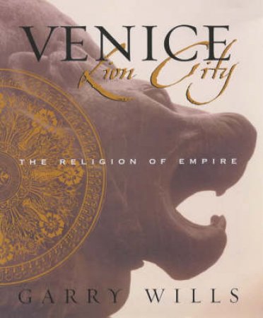 Venice: Lion City by Garry Wills