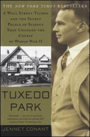 Tuxedo Park: The Secret Palace Of Science That Changed The Course Of WWII by Jennet Conant