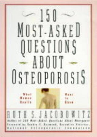 The 150 Most-Asked Questions Osteoporosis by Ruth S Jacobowitz