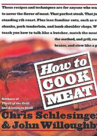 How To Cook Meat by Chris Schlesinger & John Willoughby