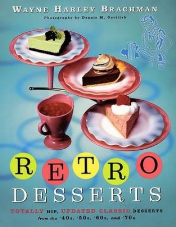 Retro Desserts by Wayne Brachman