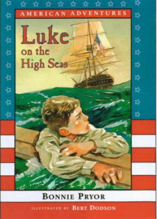 American Adventures: Luke On The High Seas by Bonnie Pryor