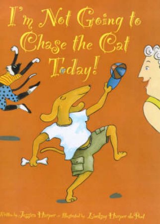 I'm Not Going To Chase The Cat Today! by Jessica Harper