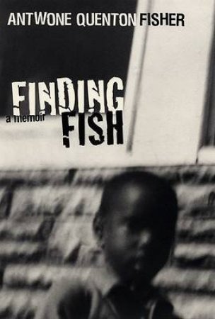 Finding Fish: A Memoir by Antwone Quenton Fisher