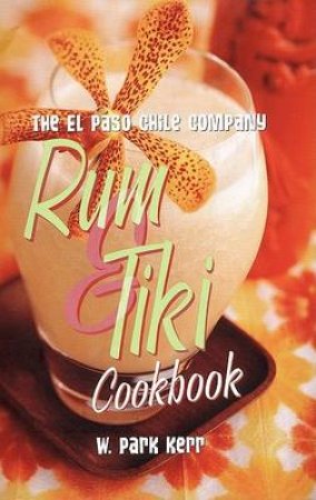 The Rum And Tiki Cookbook by W Park Kerr