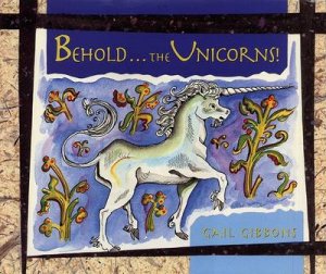 Behold . . . The Unicorns! by Gail Gibbons