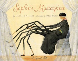 Sophie's Masterpiece: A Spider's Tale by Eileen Spinelli