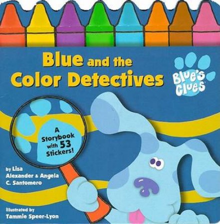 Blue's Clues: Blue And The Color Detectives by Liza Alexander & Angela C Santomero