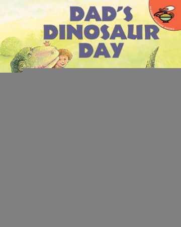 Dad's Dinosaur Day by Diane Hearn