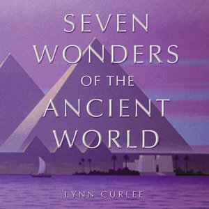 Seven Wonders Of The Ancient World by Lynn Curlee