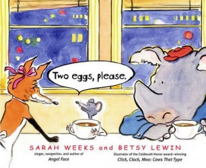 Two Eggs, Please by Sarah Weeks & Betsy Lewin