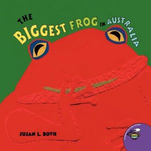 The Biggest Frog In Australia by Susan Roth