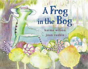 Frog In The Bog by Karma Wilson