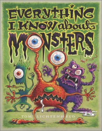 Everything I Know About Monsters by Tom Lichtenheld