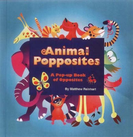 Animal Popposites: A Pop-Up Book Of Opposites by Matthew Reinhart