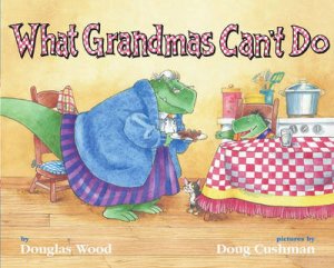 What Grandmas Can't Do by Douglas Wood