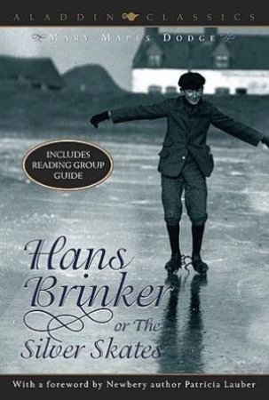 Hans Brinker Or the Silver Skates by Mary Mapes Dodge