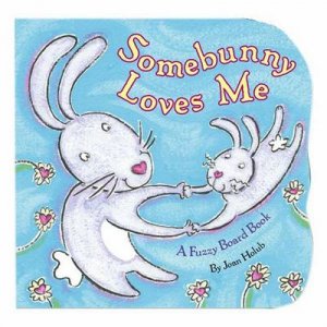 Somebunny Loves Me: A Fuzzy Board Book by Joan Holub