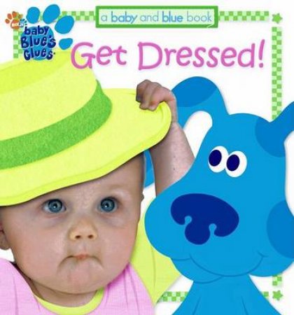 Baby Blue's Clues: A Baby And Blue Book: Get Dressed! by Lauryn Silverhardt