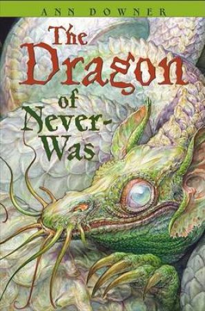 The Dragon Of Never Was by Downer, Ann