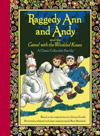 A Classic Collectible Pop-Up: Raggedy Ann And Andy And The Camel With The Wrinkled Knees by Kees Moerbeek