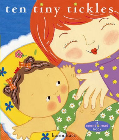 Ten Tiny Tickles: A Count & Read Book by Karen Katz