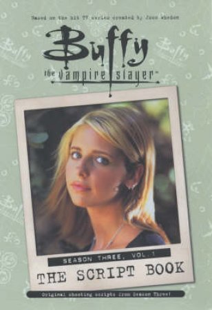 Buffy The Vampire Slayer: The Script Book: Season 3 Volume 1 by Various