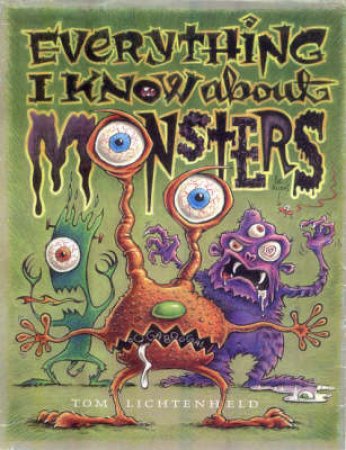 Everything I Know About Monsters by Tom Lichtenheld