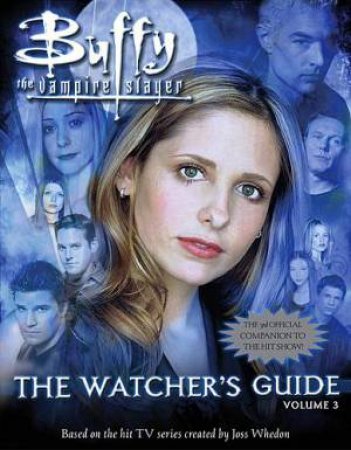 Buffy The Vampire Slayer: The Watcher's Guide Volume 3 by Various