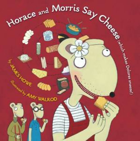 Horace and Morris Say Cheese by James Howe