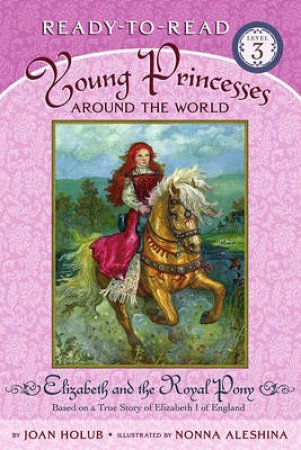 Young Princesses Around The World: Elizabeth And The Royal Pony by Joan Holub