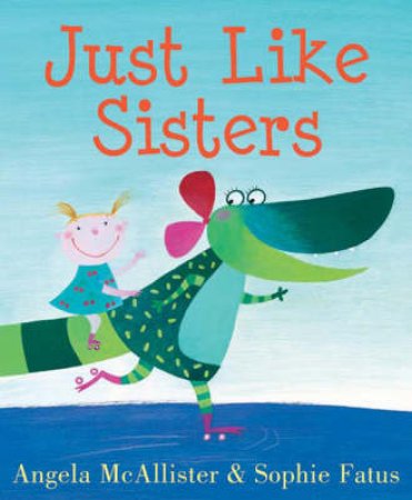 Just Like Sisters by Angela McAllister & Sophie Fatus