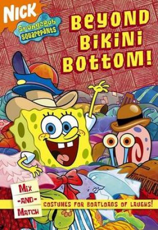 Spongebob Squarepants: Beyond Bikini Bottom! by Sonali Fry