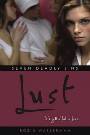 Seven Deadly Sins: Lust by Robin Wasserman