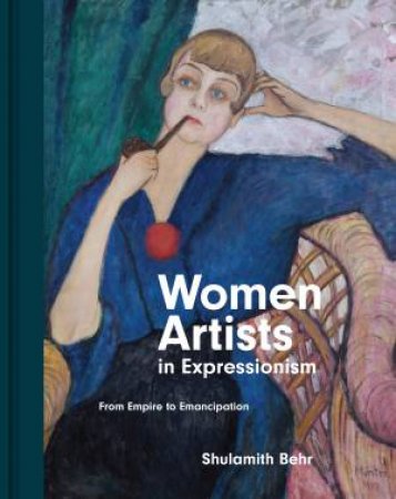 Women Artists in Expressionism by Shulamith Behr