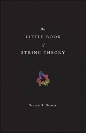 The Little Book Of String Theory by Steven S. Gubser